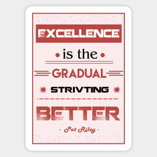 Excellence is the gradual result of always striving to do better. Sticker